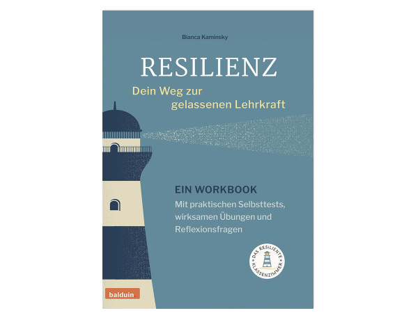 Resilienz - Dein Weg zur gelassenen Lehrkraft (Workbook)